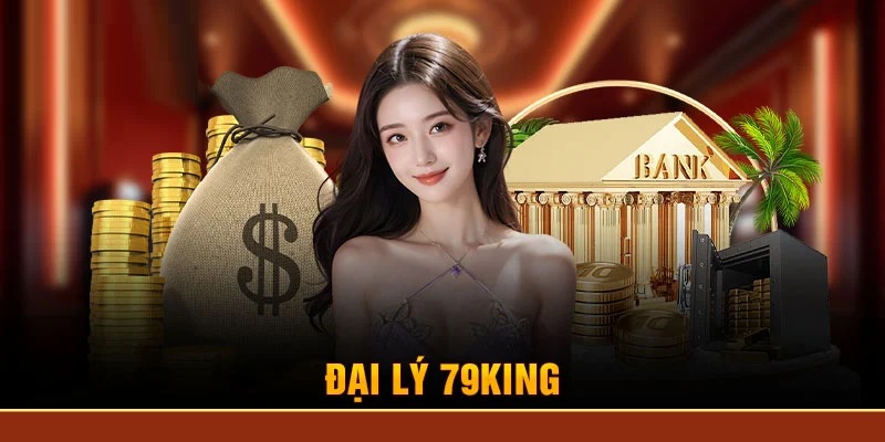 Đăng ký đại lý 79king có cơ hội tăng thêm thu nhập